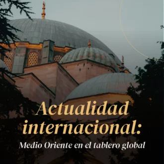 Actualidad internacional: Medio Oriente en el tablero global