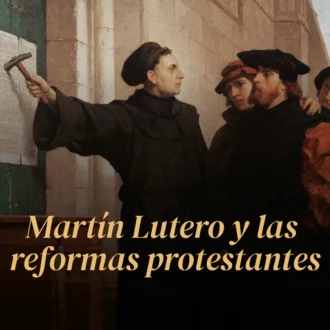 Martín Lutero y las reformas protestantes
