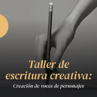 Taller de escritura creativa: creación de voces de personajes