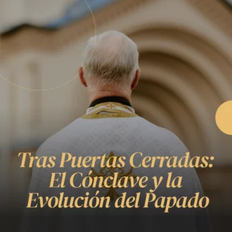 Tras Puertas Cerradas: El Cónclave y la Evolución del Papado
