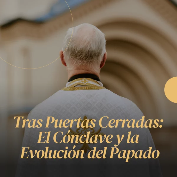 Tras Puertas Cerradas: El Cónclave y la Evolución del Papado